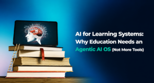 AI learning systems and agentic AI OS transforming education and learning platforms